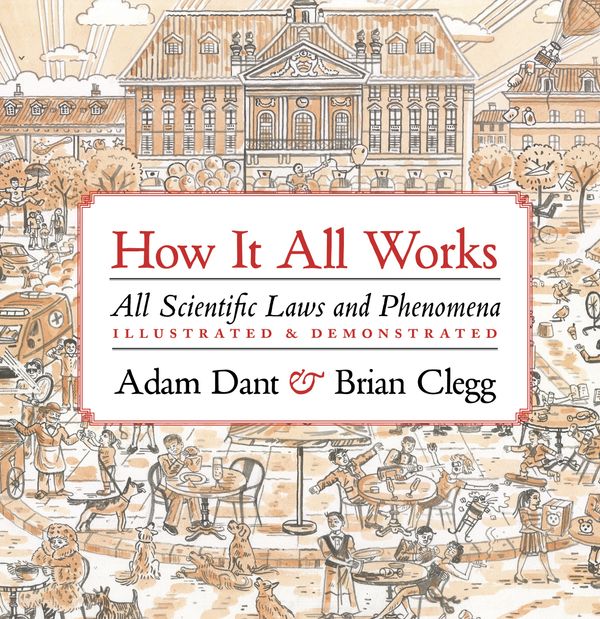 Cover Art for 9780711256781, How it All Works: Scientific laws and phenomena illustrated & demonstrated by Adam Dant, Jack Challoner
