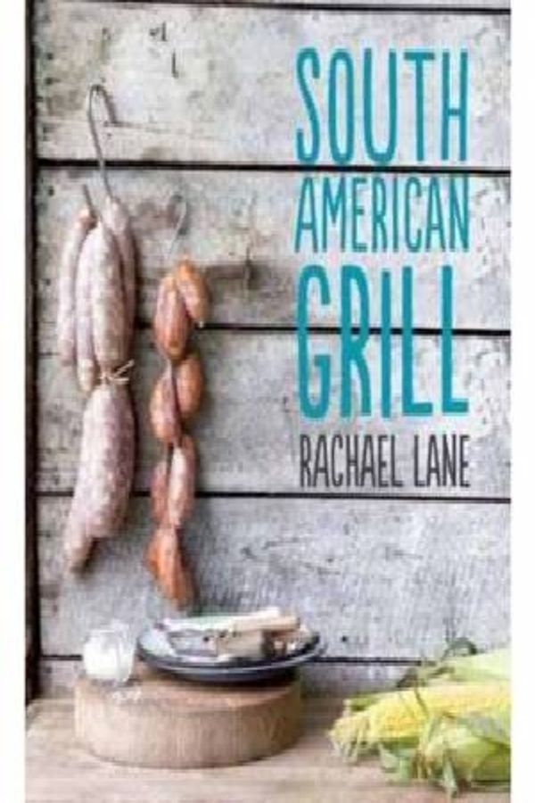Cover Art for 9781742703008, South American Grill by Rachael Lane