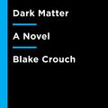Cover Art for 9781101904237, Dark Matter by Blake Crouch