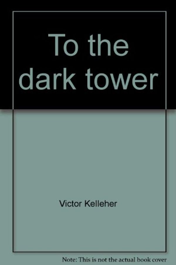 Cover Art for 9780091829575, To the Dark Tower by Victor Kelleher