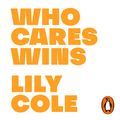 Cover Art for 9780241418109, Who Cares Wins: Reasons For Optimism in Our Changing World by Lily Cole