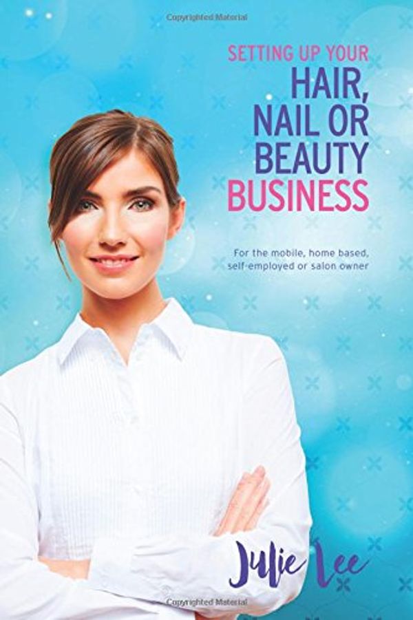 Cover Art for 9781326906665, Setting Up Your Hair, Nail or Beauty Business by Lee, Julie