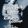 Cover Art for 9781933586519, Kitten With a Whip / Kiss Her Goodbye by Wade Miller