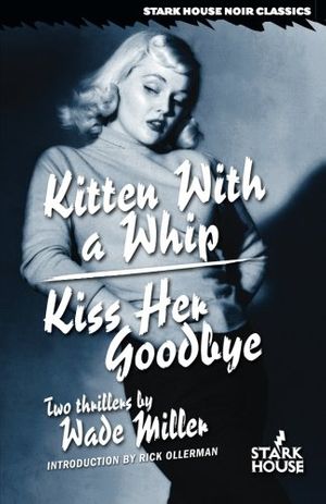 Cover Art for 9781933586519, Kitten With a Whip / Kiss Her Goodbye by Wade Miller