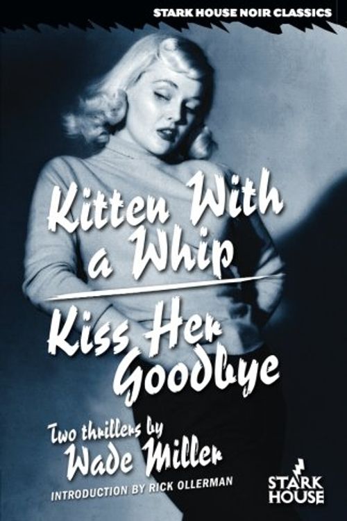 Cover Art for 9781933586519, Kitten With a Whip / Kiss Her Goodbye by Wade Miller