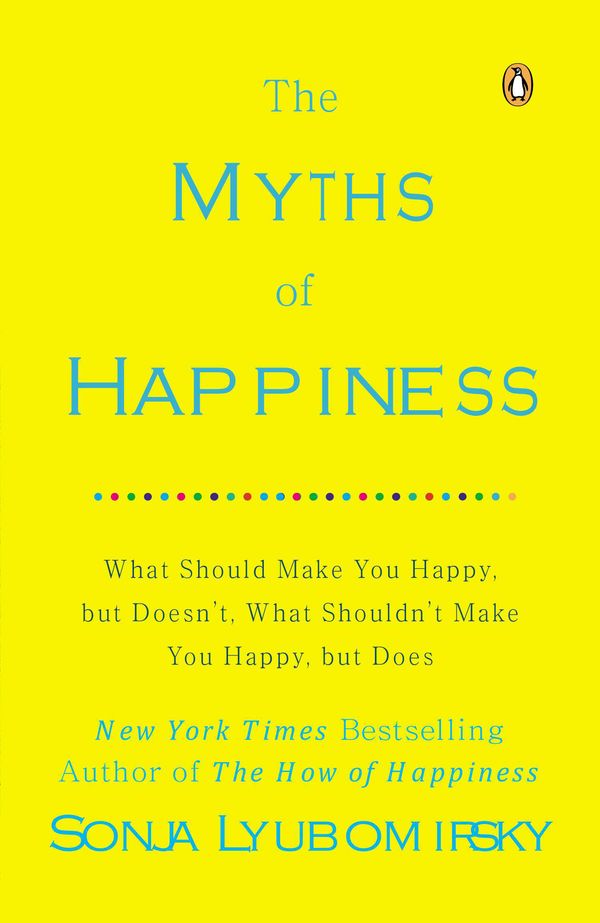 Cover Art for 9780143124511, The Myths of Happiness by Sonja Lyubomirsky