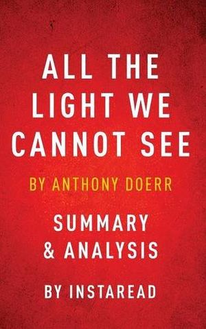 Cover Art for 9781944195939, All the Light We Cannot See: by Anthony Doerr | Summary & Analysis by Instaread