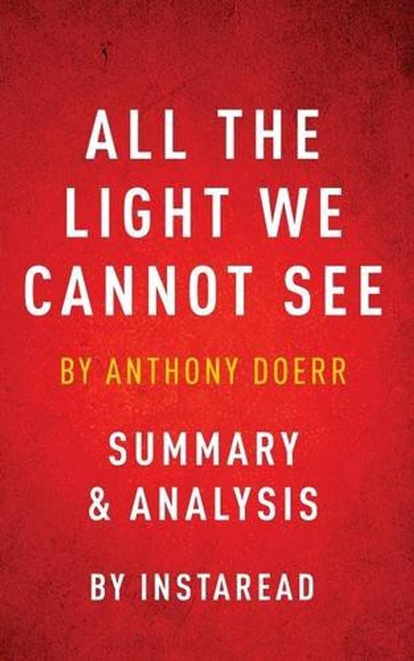 Cover Art for 9781944195939, All the Light We Cannot See: by Anthony Doerr | Summary & Analysis by Instaread