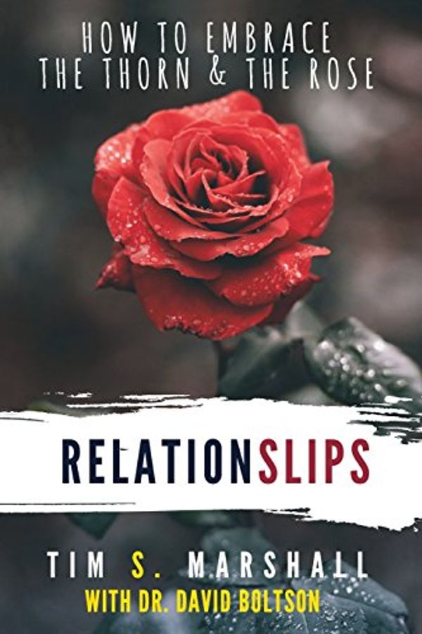 Cover Art for 9781532370076, Relationslips: How to Embrace the Thorn and the Rose by Tim S Marshall