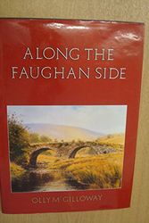 Cover Art for 9780950791623, ALONG THE FAUGHAN SIDE. By Olly McGilloway. With contributions by Rev. Kieran Devlin, Stuart Donaghy, Risteard MacGabhann, Rev. John Walsh. Foreword by Joe Mahon. by McGilloway (Olly).