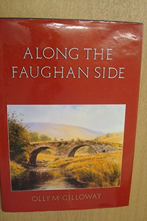 Cover Art for 9780950791623, ALONG THE FAUGHAN SIDE. By Olly McGilloway. With contributions by Rev. Kieran Devlin, Stuart Donaghy, Risteard MacGabhann, Rev. John Walsh. Foreword by Joe Mahon. by McGilloway (Olly).