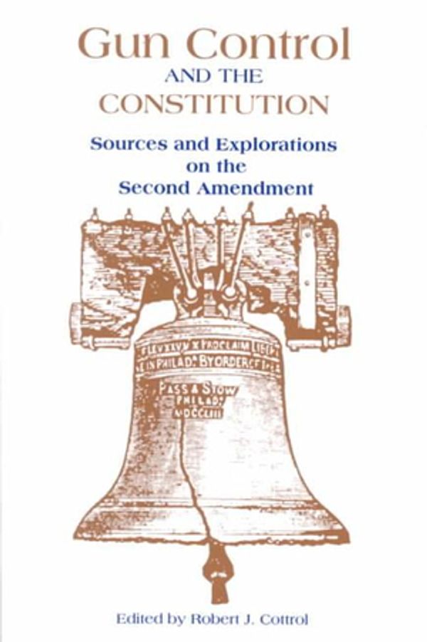 Cover Art for 9780815316664, Gun Control and the Constitution: Sources and Explorations on the Second Amendment by Robert J. Cottrol