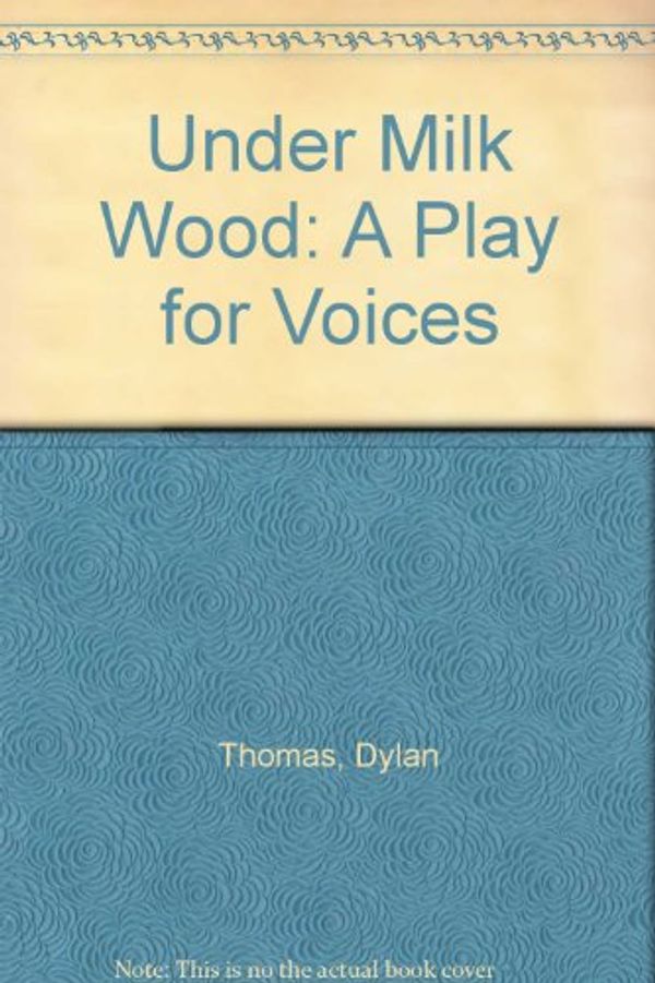 Cover Art for 9781907907043, Under Milk Wood by Dylan Thomas