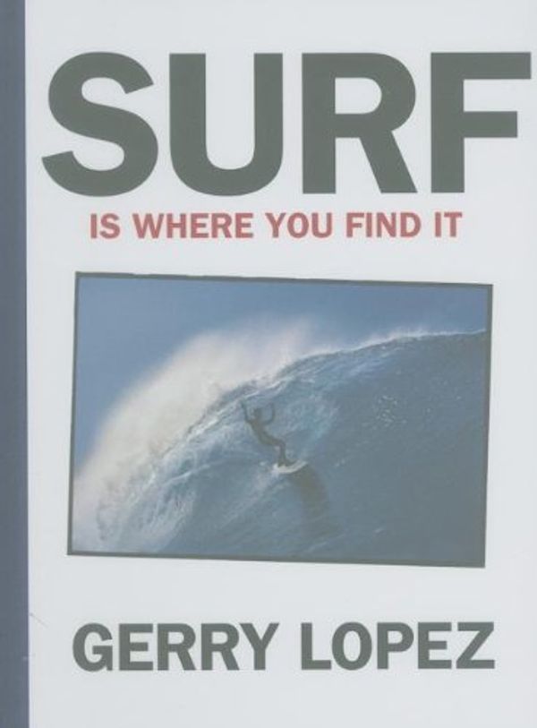 Cover Art for 9780979065927, Surf Is Where You Find It by Gerry Lopez