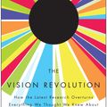 Cover Art for 9781935251767, The Vision Revolution: How the Latest Research Overturns Everything We Thought We Knew About Human Vision by Mark Changizi