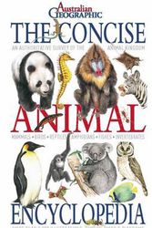 Cover Art for 9781742453101, The Concise Animal Encyclopedia by Australian Geographic