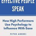 Cover Art for 9798649598507, How Highly Effective People Speak: How High Performers Use Psychology to Influence With Ease (Speak for Success) by Peter Andrei
