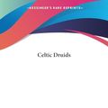 Cover Art for 9781564593467, Celtic Druids by Godfrey Higgins