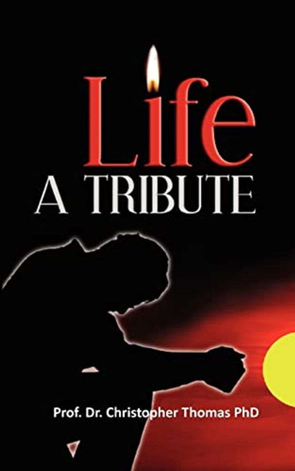 Cover Art for 9781451588125, Life a Tribute by Prof Dr Christopher Thomas Phd