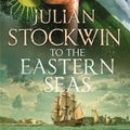 Cover Art for 9781473698680, To the Eastern Seas: Thomas Kydd 22 by Julian Stockwin