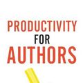 Cover Art for 9781913321161, Productivity For Authors: Find Time to Write, Organize your Author Life, and Decide what Really Matters by Joanna Penn