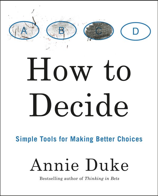 Cover Art for 9780593418482, How to Decide: Simple Tools for Making Better Choices by Annie Duke