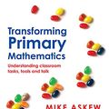 Cover Art for B0187PHCSW, Transforming Primary Mathematics: Understanding classroom tasks, tools and talk by Mike Askew