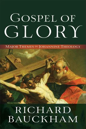 Cover Art for 9781441227089, Gospel of Glory: Major Themes in Johannine Theology by Richard Bauckham