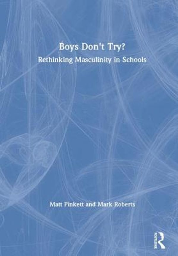 Cover Art for 9780815350170, Boys Don't Try? Rethinking Masculinity in Schools by Matt Pinkett, Mark Roberts