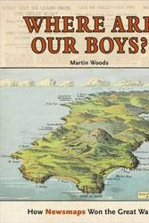 Cover Art for 9780642278715, Where are Our Boys?How Newsmaps Won the Great War by Martin Woods
