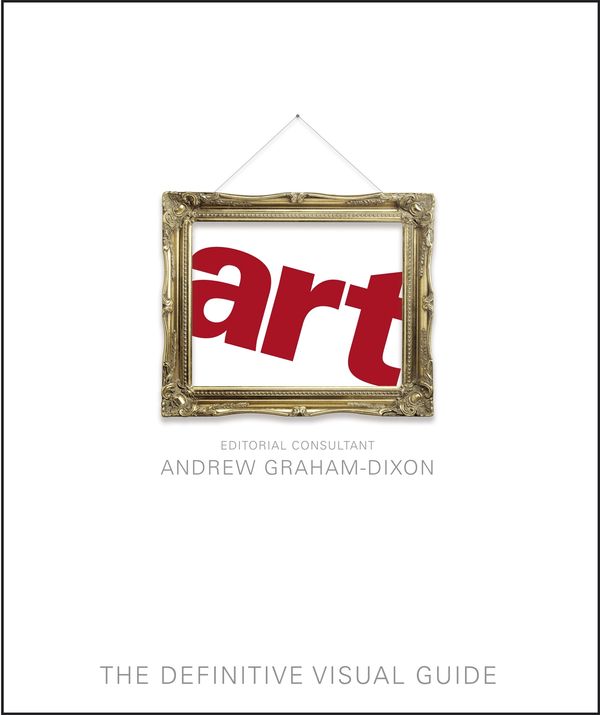 Cover Art for 9781405322430, Art: The Definitive Visual Guide by Andrew Graham-Dixon
