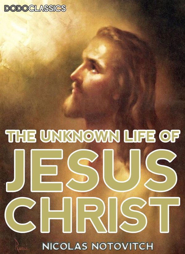 Cover Art for 9781508084105, The Unknown Life Of Jesus Christ by Nicolas Notovitch