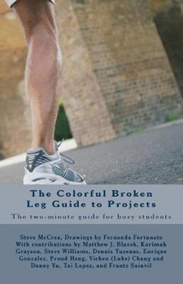 Cover Art for 9781978093027, The Colorful Broken Leg Guide to Projects: The two-minute guide for busy students by Steve McCrea