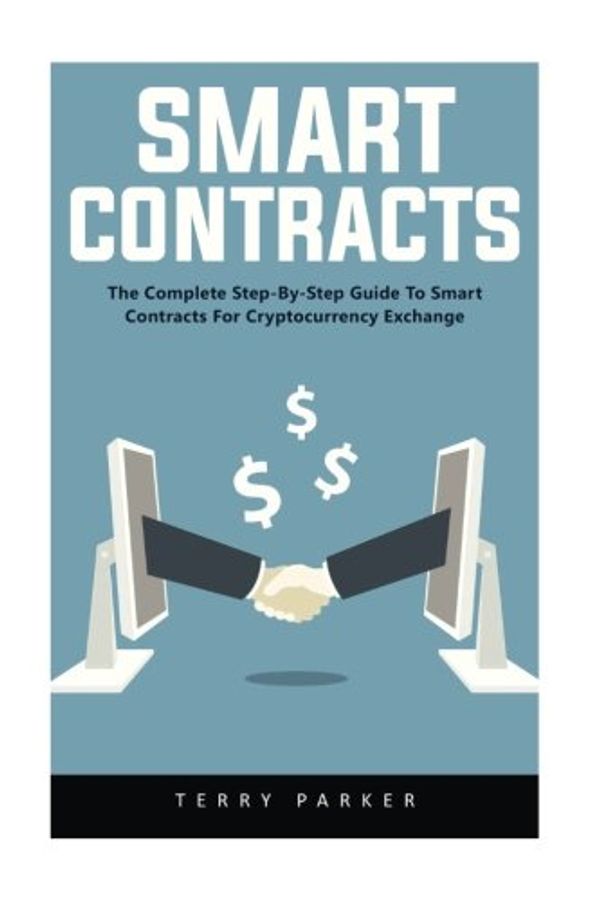 Cover Art for 9781974572427, Smart Contracts: The Complete Step-By-Step Guide To Smart Contracts For Cryptocurrency Exchange by Terry Parker