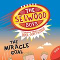 Cover Art for 9781460707128, The Selwood Boys: The Miracle Goal by Tony Wilson, Adam Selwood, Troy Selwood, Joel Selwood