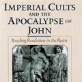 Cover Art for 9780190285005, Imperial Cults and the Apocalypse of John: Reading Revelation in the Ruins by Steven J. Friesen