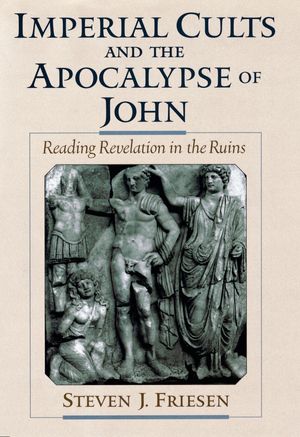 Cover Art for 9780190285005, Imperial Cults and the Apocalypse of John: Reading Revelation in the Ruins by Steven J. Friesen