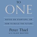 Cover Art for 9780804139304, Zero to One: Notes on Startups, or How to Build the Future by Peter Thiel, Blake Masters