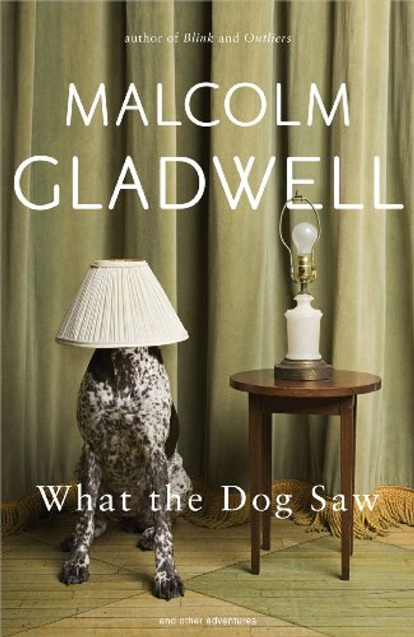 Cover Art for 9781846142765, What the Dog Saw: and other adventures by Malcolm Gladwell