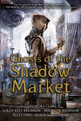 Cover Art for 9781534433625, Ghosts of the Shadow Market by Cassandra Clare