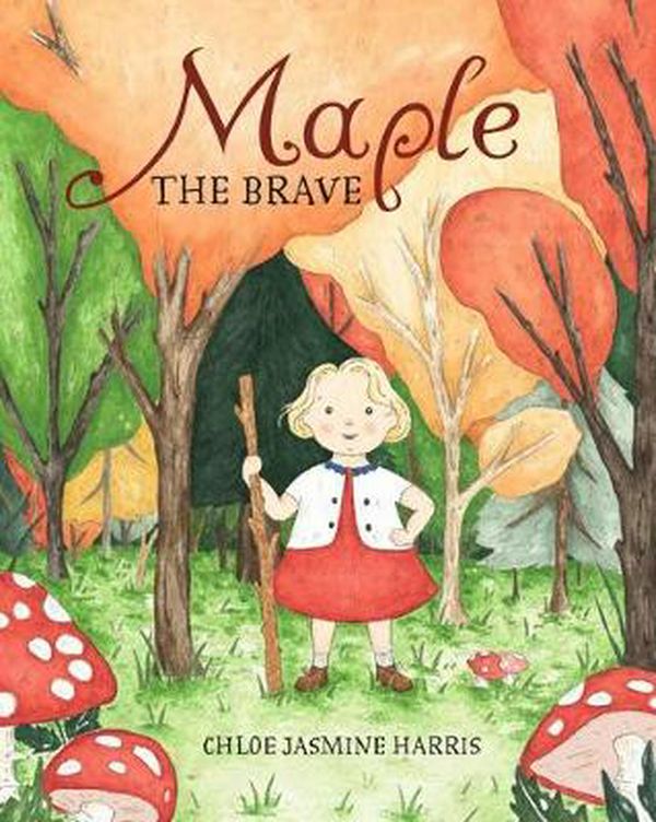 Cover Art for 9781925381924, Maple the Brave by Chloe Jasmine Harris