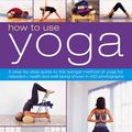 Cover Art for 9781844762712, How to Use Yoga by Mira Mehta