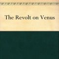 Cover Art for B004TS4A6O, The Revolt on Venus by Carey Rockwell