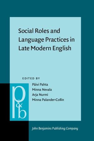 Cover Art for 9789027254405, Social Roles and Language Practices in Late Modern English by Paivi Pahta