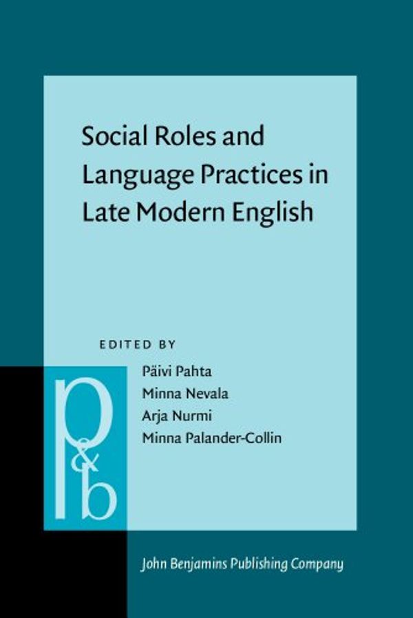 Cover Art for 9789027254405, Social Roles and Language Practices in Late Modern English by Paivi Pahta
