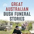Cover Art for B07B4MXQZH, Great Australian Bush Funeral Stories (Great Australian Stories) by Bill Marsh