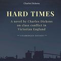 Cover Art for 9781722345044, Hard Times: A novel by Charles Dickens on class conflict in Victorian England (unabridged edition): A satire on the social and economic injustices of ... society during the Industrial Revolution: 1 by Charles Dickens