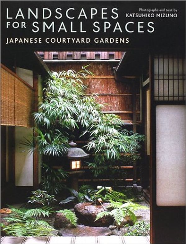 Cover Art for 9784770028747, Landscapes for Small Spaces by Katsuhiko Mizuno