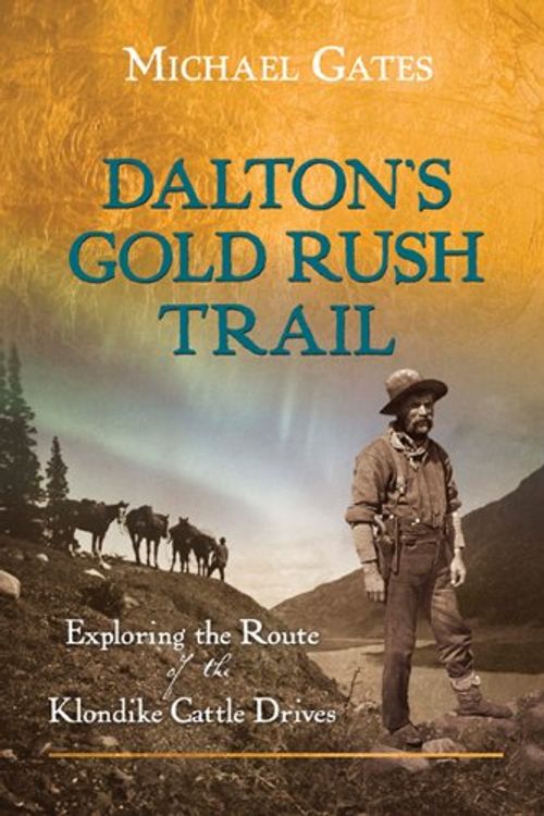 Cover Art for 9781550175707, Dalton's Gold Rush Trail by Michael Gates