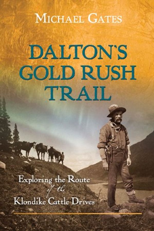 Cover Art for 9781550175707, Dalton's Gold Rush Trail by Michael Gates